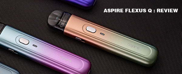 ASPIRE FLEXUS Q : REVIEW