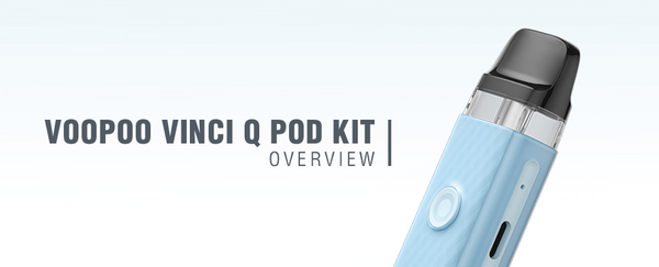 VOOPOO VINCI Q POD KIT : OVERVIEW