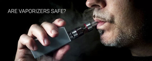 Are Vaporizers Safe?