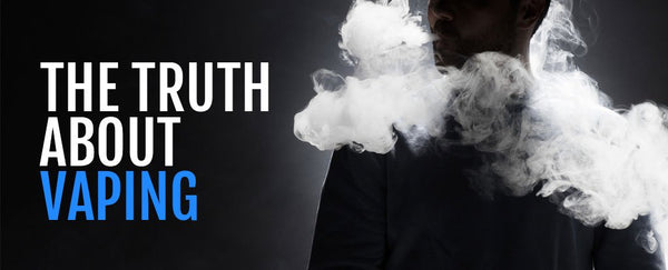 The Truth about Vaping