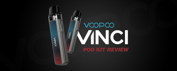 VOOPOO VINCI POD KIT : REVIEW